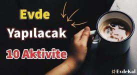 Evde Karantinada Yapılacak 10 Aktivite