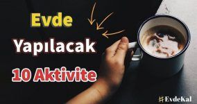 Evde Karantinada Yapılacak 10 Aktivite